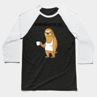 Monday Got Me Like Funny Lazy Sloth Baseball T-Shirt